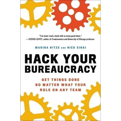 Hack Your Bureaucracy (Get Things Done No Matter What Your Role on Any Team