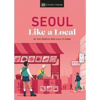 Seoul Like a Local (By the People Who Call It Home)