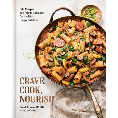 Crave, Cook, Nourish (80+ Recipes and Expert Guidance for Healthy, Happy Nu