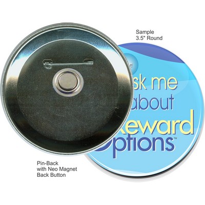 Custom Buttons - 3.5'' Pin-back Round Button w/Neo Magnet