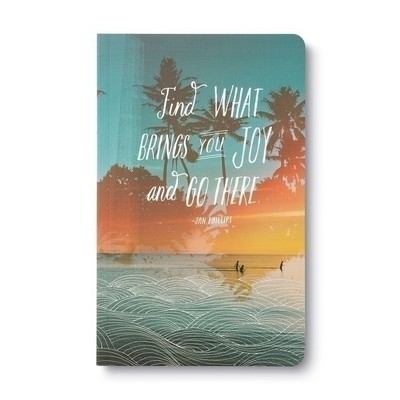Write Now Journal: "Find what brings you joy and go there." -Jan Phillips